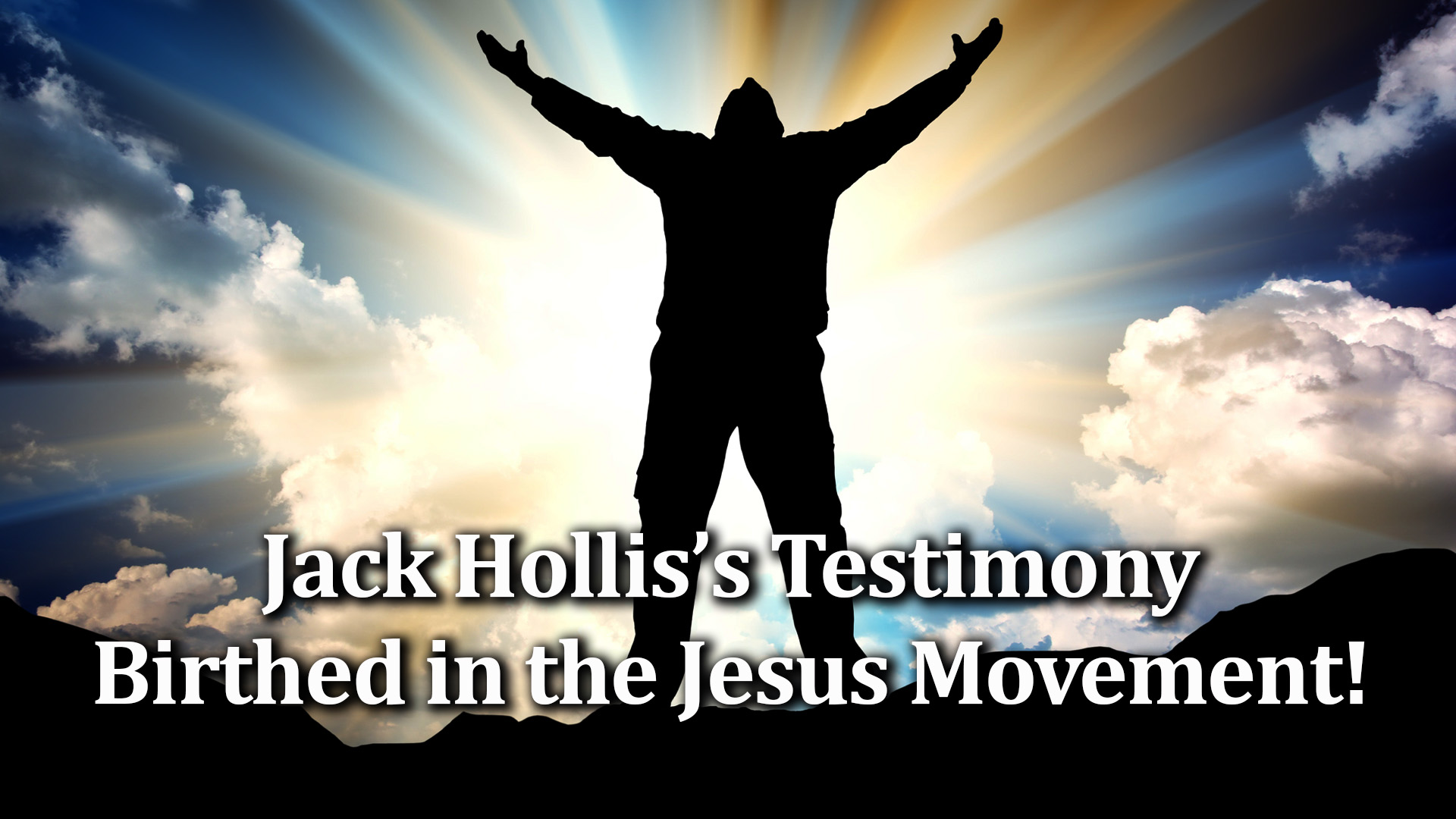 11-16-21 Jack Hollis Testimony Birthed in the Jesus Movement