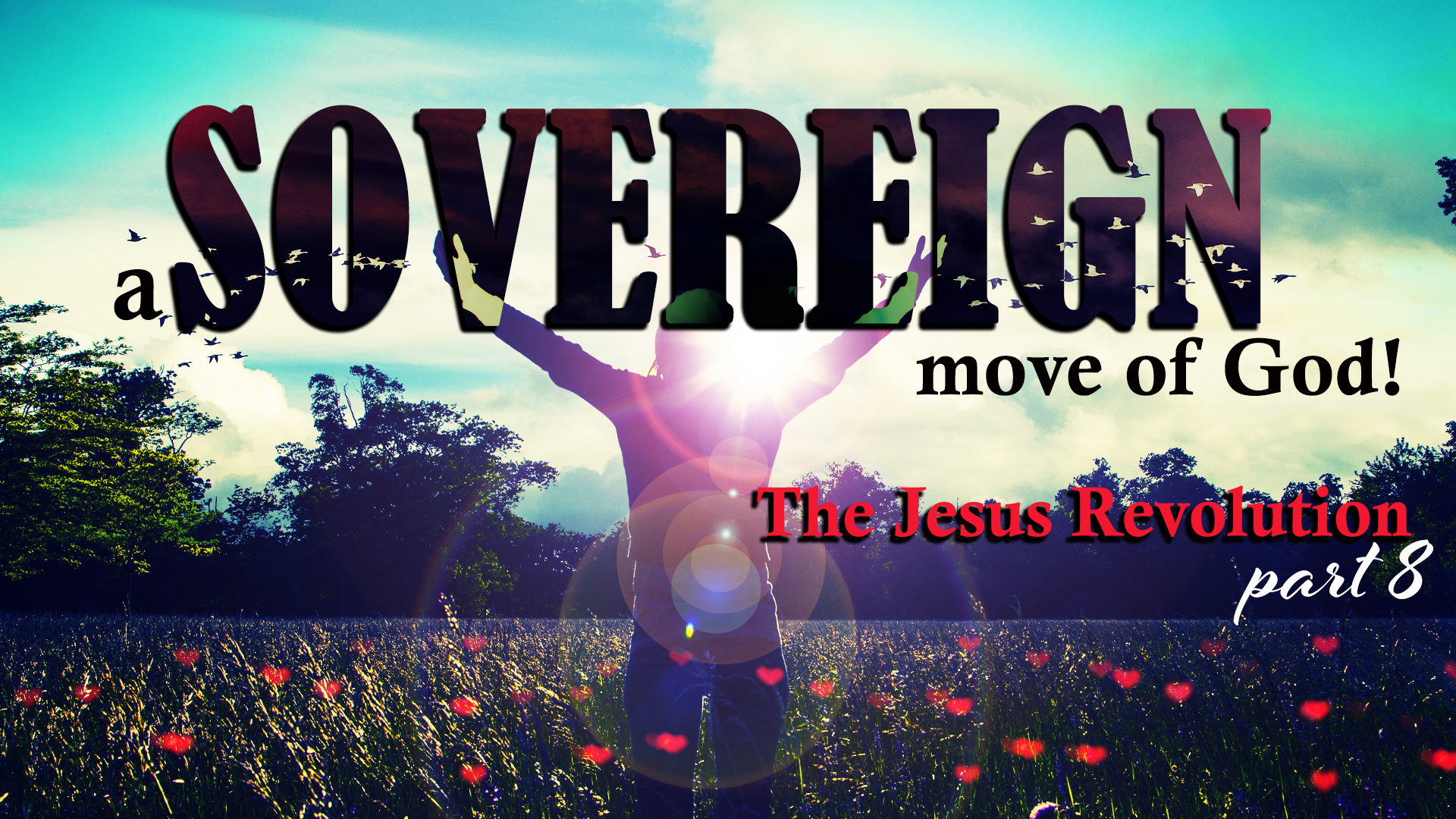 12-09-21 Jesus Revolution Part 8 Sovereign Move of God