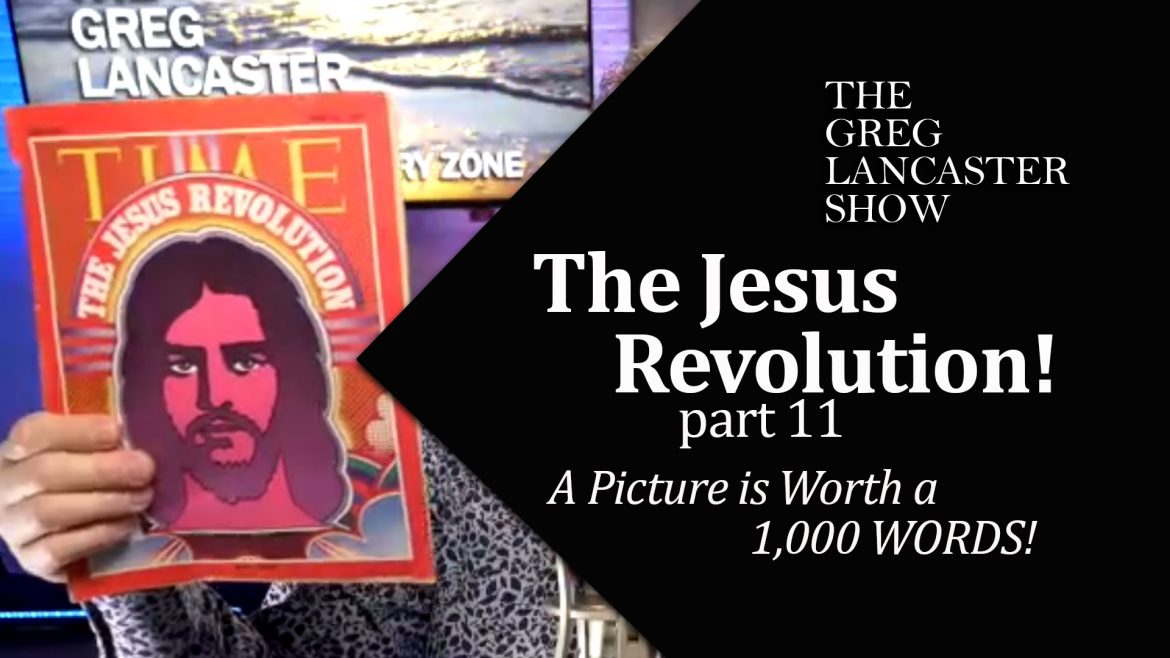 02-02-22 Jesus Revolution part 11 A Picture is Worth 1000 words