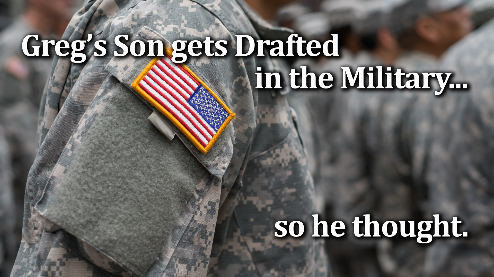 02-15-22 Gregs son gets drafted in the military he thought