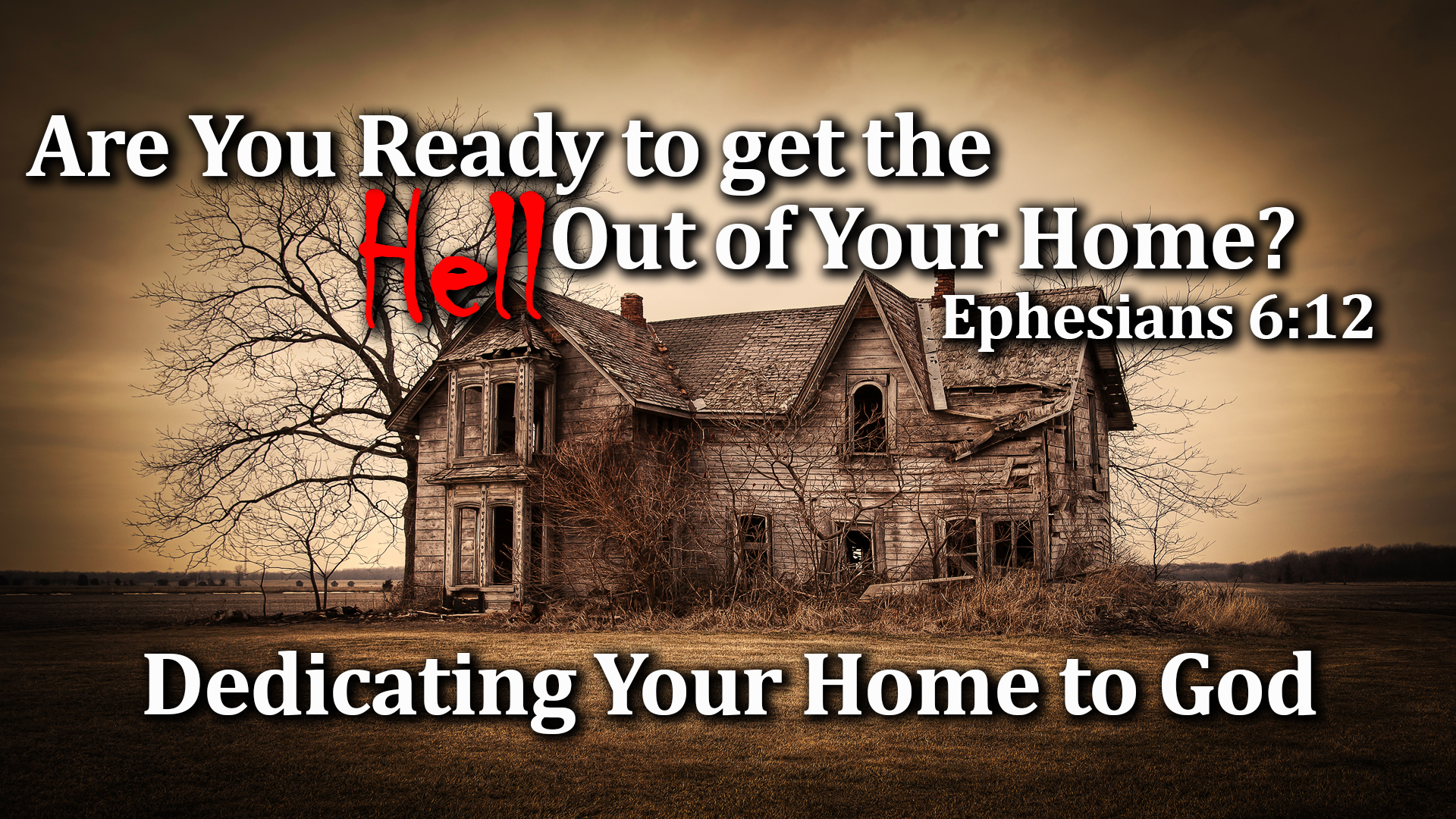 05-17-22 Are You Ready to Get the Hell out of Your Home Dedicating Your Home to God