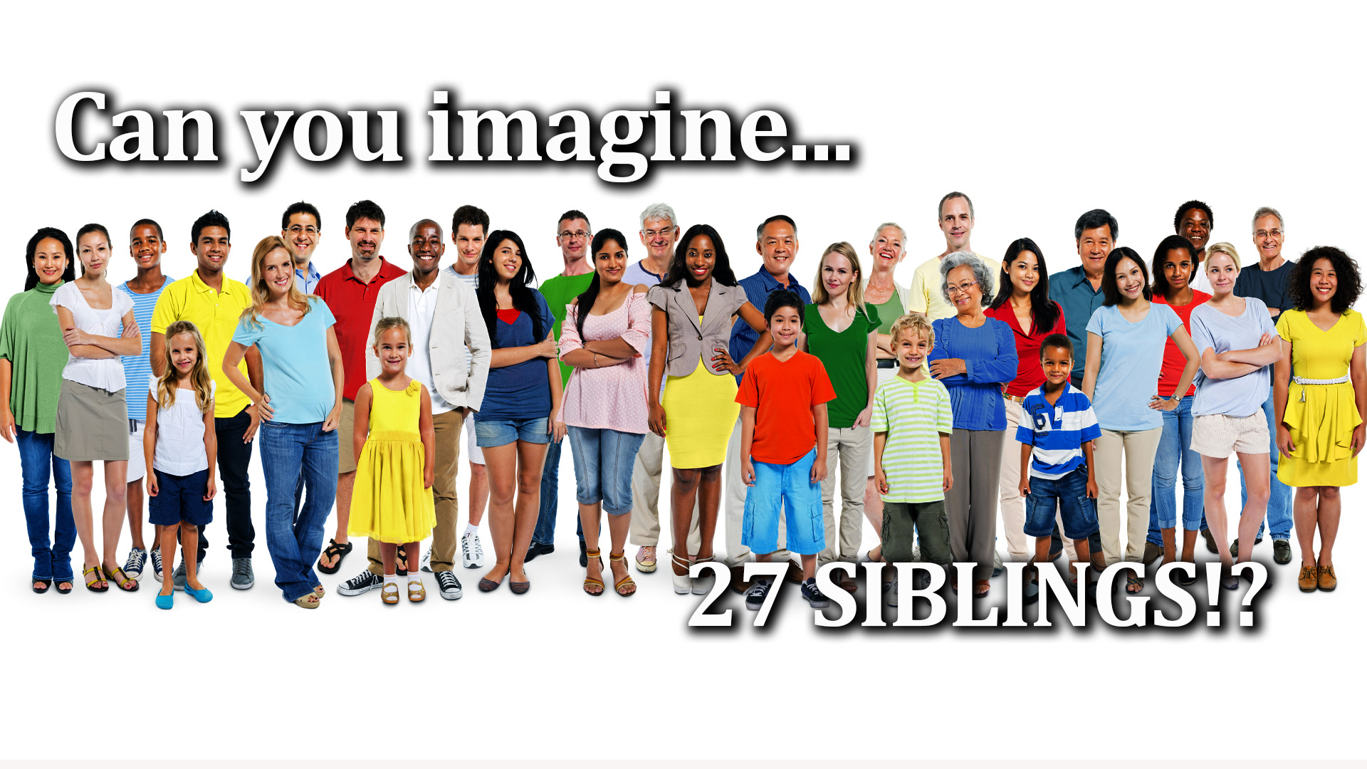 11-23-21 Can you Imagine 27 Siblings