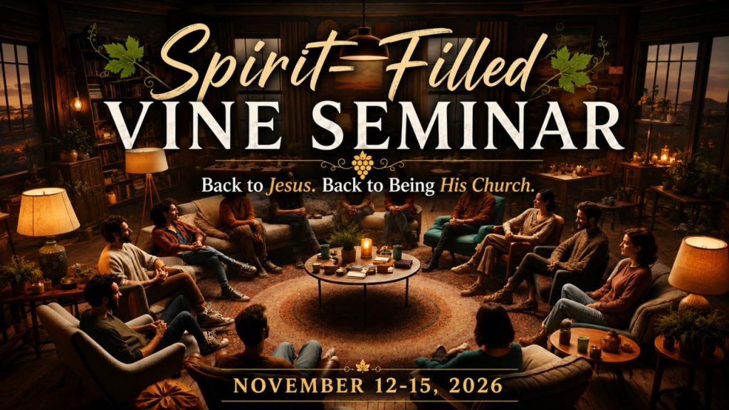Spirit-Filled Vine Seminar, November 12-15, 2026