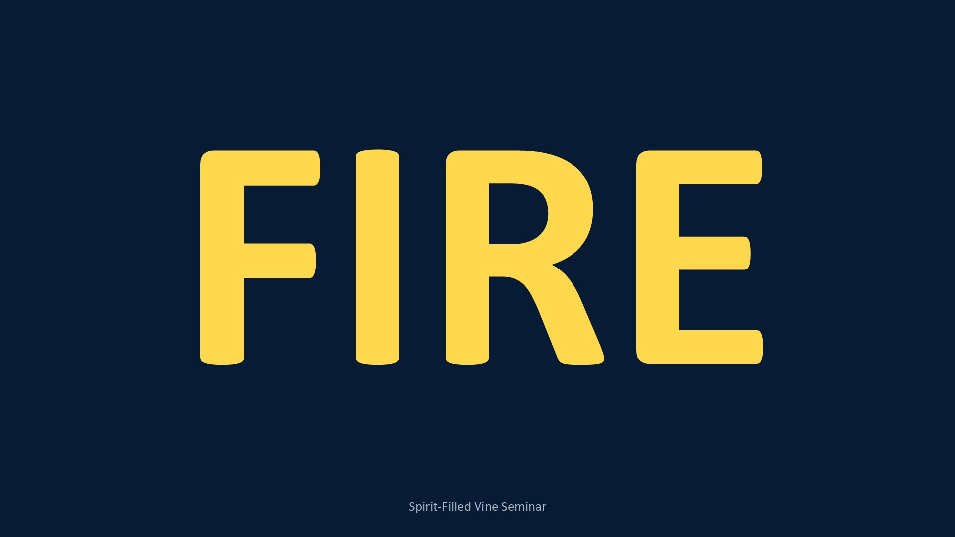 FIRE in gold letters on navy, Spirit-Filled Vine Seminar
